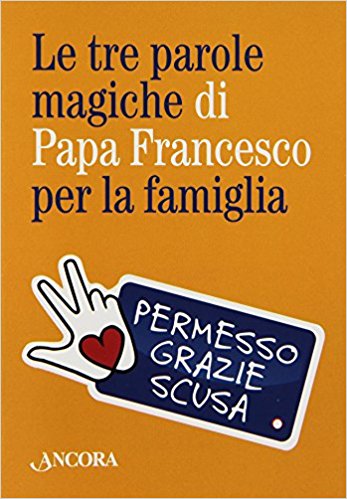 Le tre parole magiche di papa Francesco per la famiglia