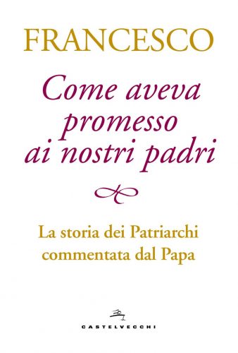 Come aveva promesso ai nostri padri. La storia dei patriarchi commentata dal papa